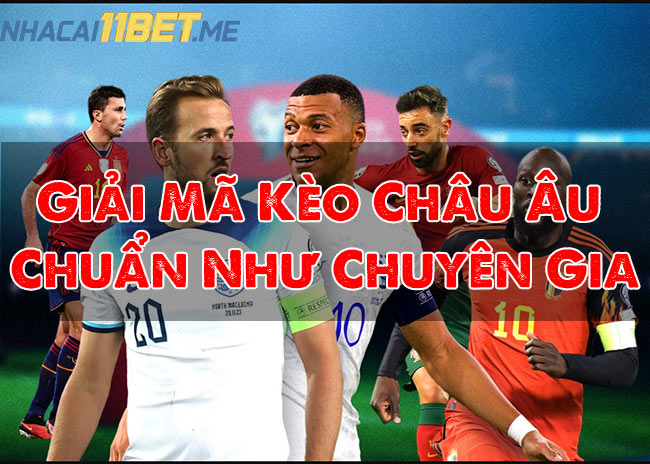 Giải Mã Kèo Châu Âu Chuẩn Như Chuyên Gia
