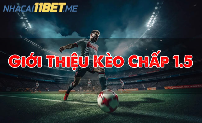 Giới Thiệu Kèo Chấp 1.5
