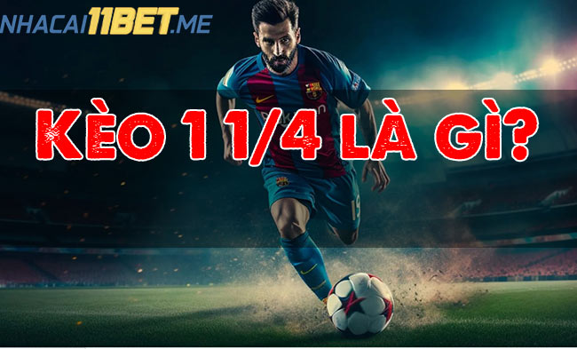 Kèo chấp 1 1/4 là gì?