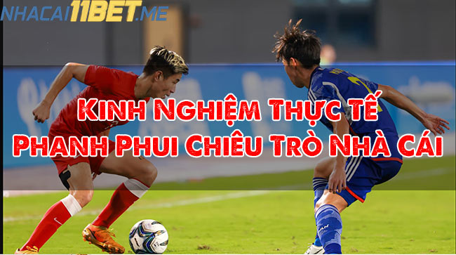 Kinh Nghiệm Thực Tế: Phanh Phui Chiêu Trò Nhà Cái