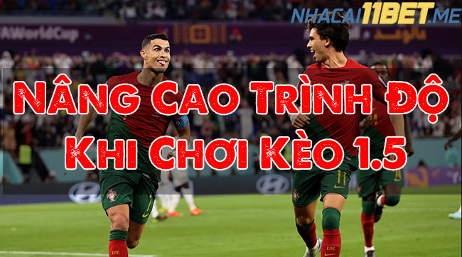 Nâng Cao Trình Độ Khi Chơi Kèo 1.5