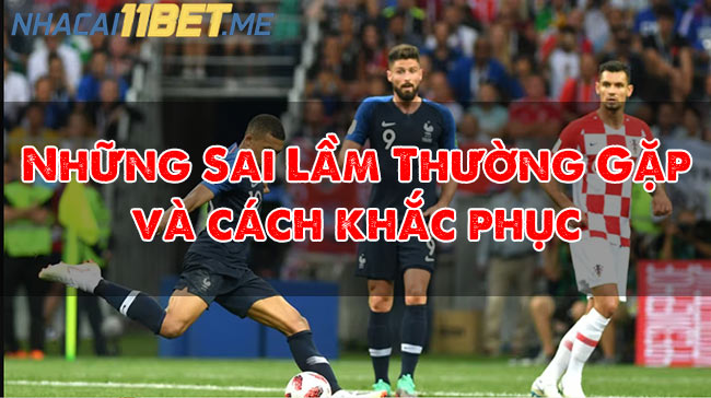 Những Sai Lầm Thường Gặp Khi Chơi Kèo Đội Ghi Bàn Trước Và Cách Khắc Phục