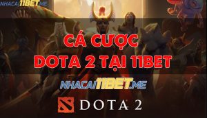Hướng dẫn cách cá cược Dota 2 tại 11Bet chính xác nhất