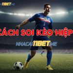 11Bet hướng dẫn cách soi kèo hiệp 1 bóng đá chính xác nhất hôm nay Hướng dẫn cách soi kèo hiệp 1 bóng đá chính xác nhất hôm nay