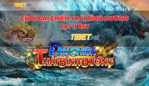 Chơi đại chiến thái bình dương tại 11Bet