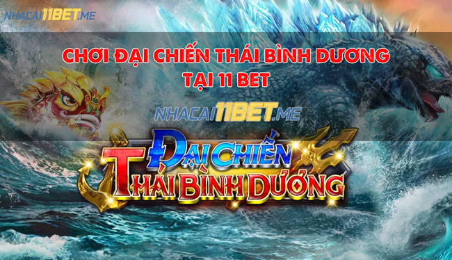 Chơi đại chiến thái bình dương tại 11Bet