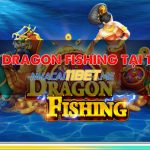 Hướng dẫn cách Chơi Dragon Fishing tại 11Bet chuẩn thắng lớn Chơi Dragon Fishing tại 11Bet