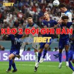 Kèo 2 đội ghi bàn là gì? Cách chơi kèo hai đội ghi bàn tại 11Bet chuẩn Kèo 2 đội ghi bàn