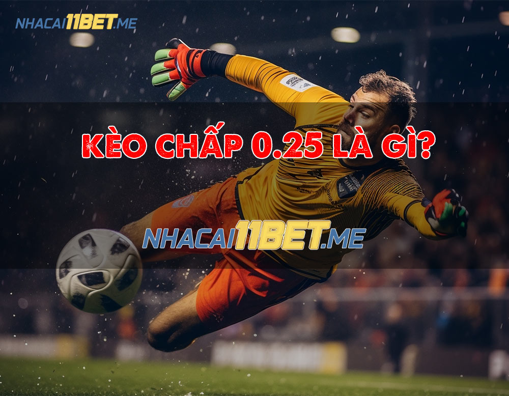 kèo chấp 0.25 là gì