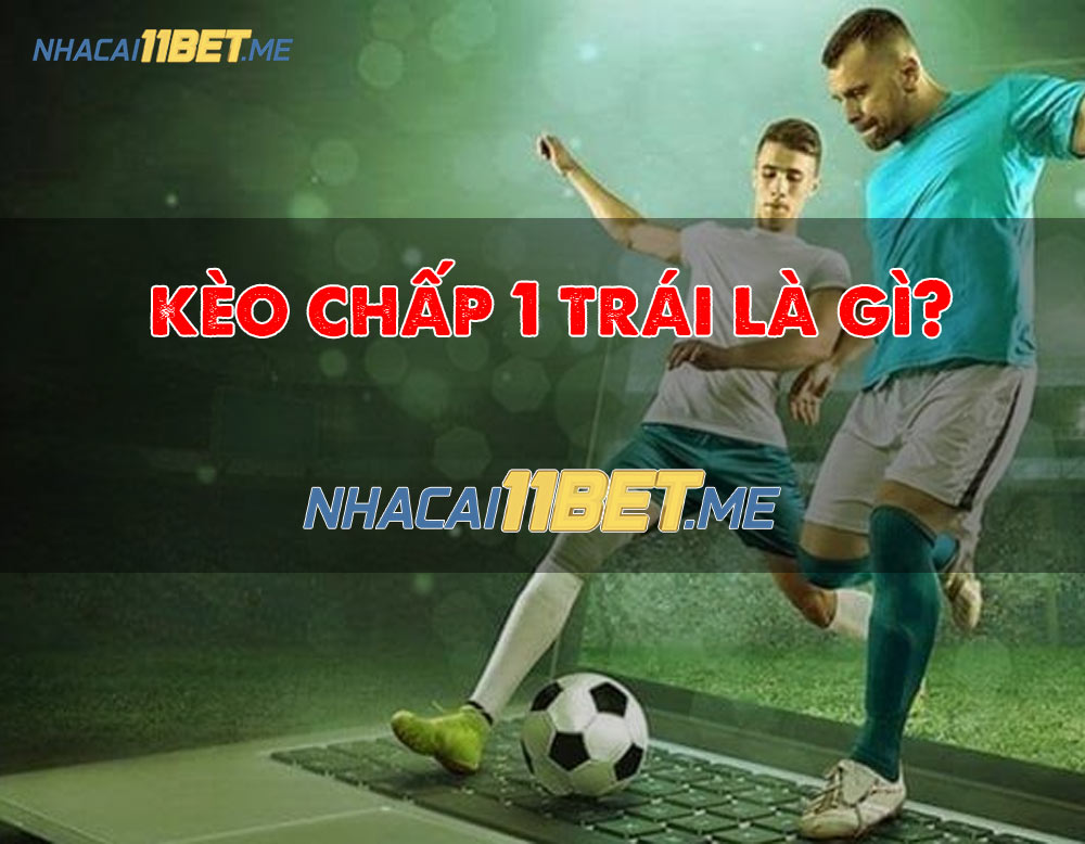 kèo chấp banh 1 trái là gì