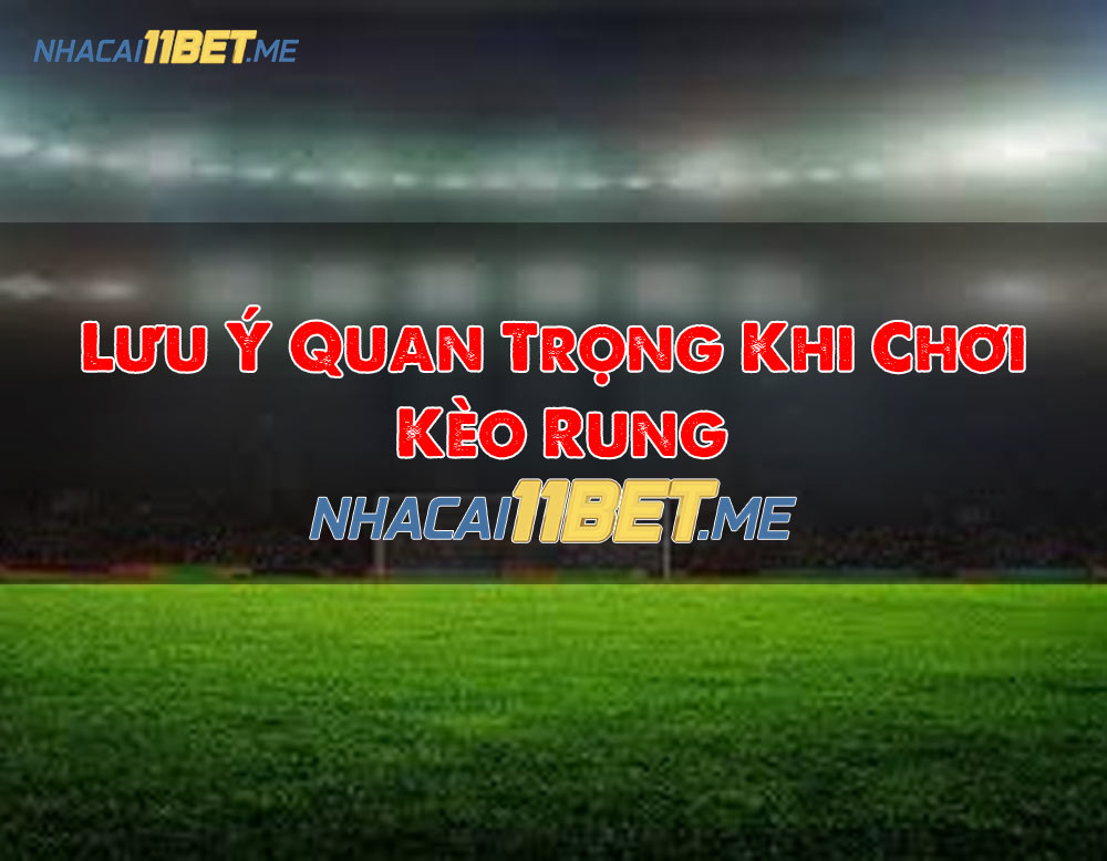 lưu ý khi chơi kèo rung