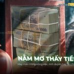 Nằm Mơ Thấy Tiền Là Điềm Báo, Ý Nghĩa Gì & Con Số May Mắn nam-mo-thay-tien-la-diem-bao-y-nghia-gi