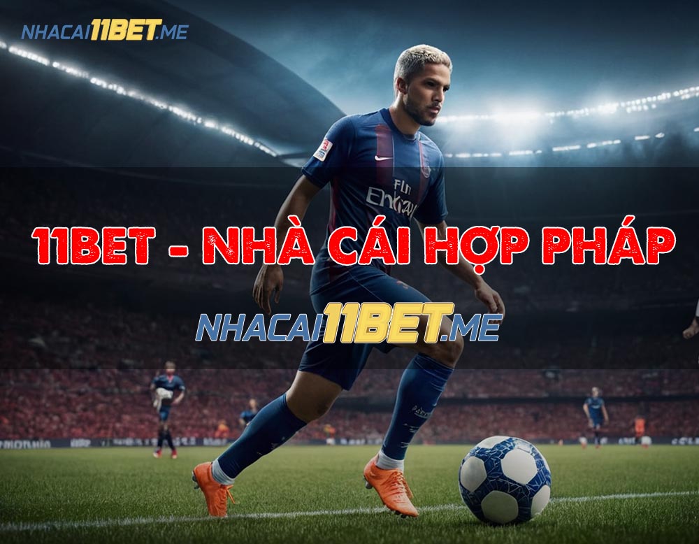 11bet - Nhà cái hợp pháp