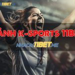 Top 3 Kỹ Thuật Cá Cược Tại Sảnh K-Sports 11bet Luôn Lớn 2024 giới thiệu sảnh k sports 11bet