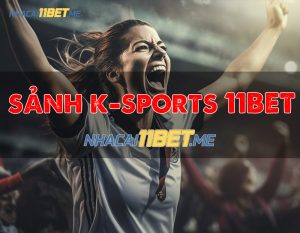 giới thiệu sảnh k sports 11bet