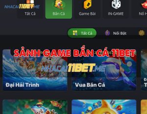 sảnh game bắn cá 11bet