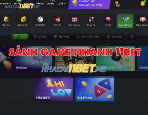 sảnh game nhanh 11bet