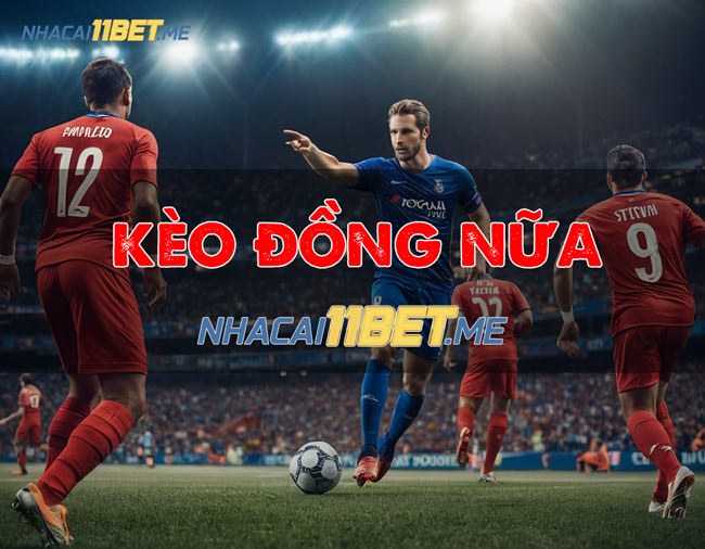 Kèo đồng nữa là sao? Cách chơi kèo đồng nửa chính xác nhất