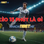 Kèo 15 phút là gì? Cách bắt kèo tài xỉu 15 phút tại 11Bet chuẩn Kèo 15 phút là gì? Cách bắt kèo tài xỉu 15 phút chuẩn xác
