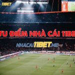 ưu điểm của nhà cái 11bet