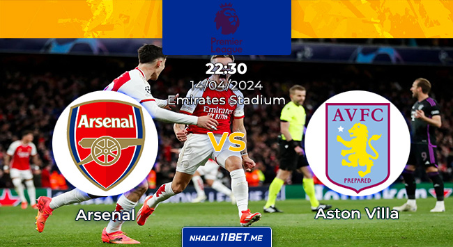 Arsenal vs Aston Villa 22h30 14-4-2024 thumbnail 11bet