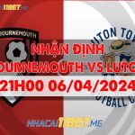 Nhận định Luton Town vs AFC Bournemouth (21h00 ngày 06/04/2024) Bournemouth vs Luton Town