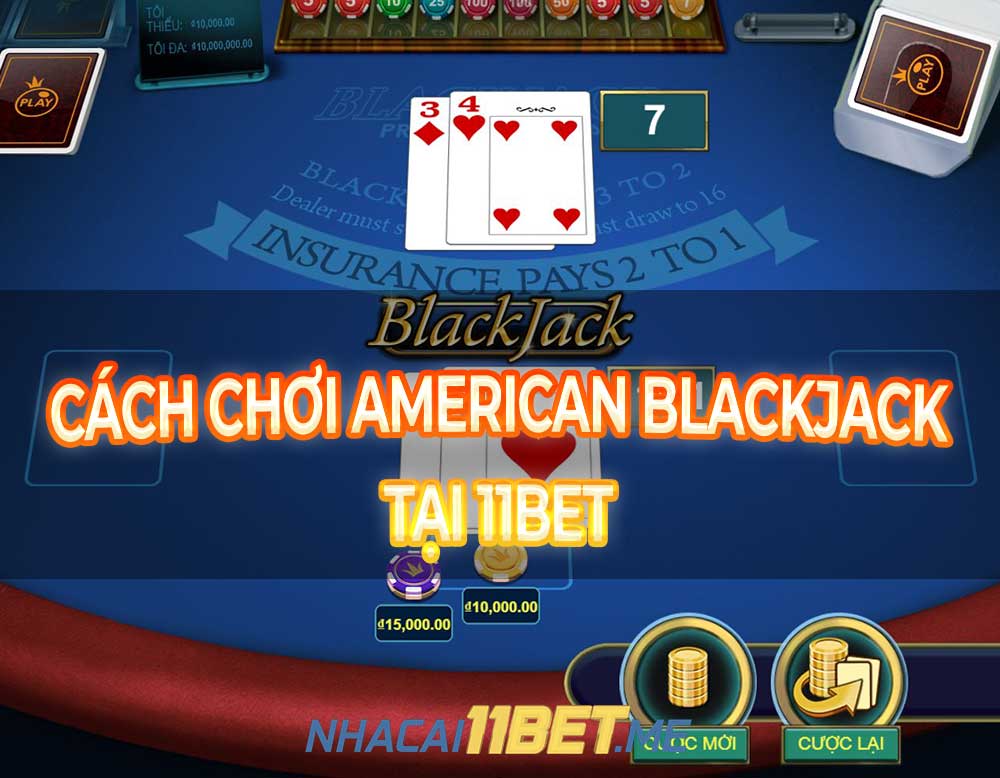 Chơi Table game American Blackjack tại 11Bet thumbnail