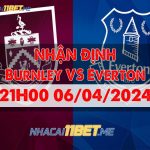 Nhận định Everton vs Burnley (21h00 ngày 06/04/2024) chuẩn xác Nhận định Everton vs Burnley