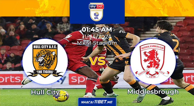 Nhận định & Soi kèo Hull City vs Middlesbrough lúc 01h45 ngày 11/4/2024