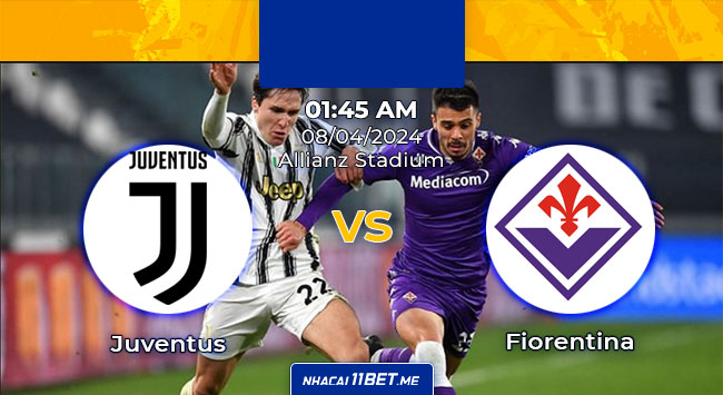 Nhận định & Soi kèo Juventus vs Fiorentina lúc 1h45 ngày 8/4/2024