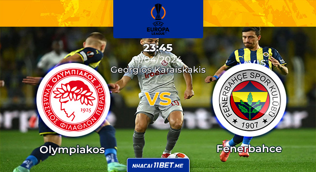 Olympiakos vs Fenerbahce 23h45 ngày 11/04/2024