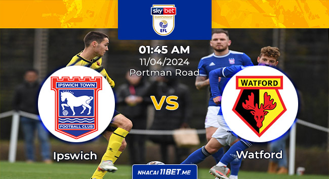 Nhận định & Soi kèo Ipswich vs Watford lúc 01h45 ngày 11/4/2024