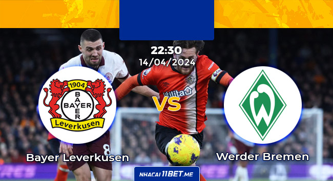 Nhận định kèo Bayer Leverkusen vs Werder Bremen lúc 22:30 ngày 14/04/2024 hôm nay