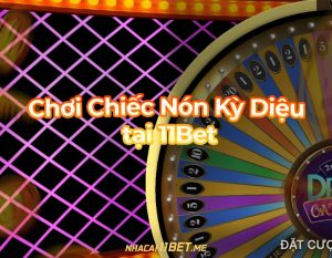 Chơi chiếc nón kỳ diệu tại 11bet