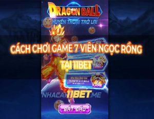 Chơi game 7 Viên Ngọc Rồng tại 11Bet