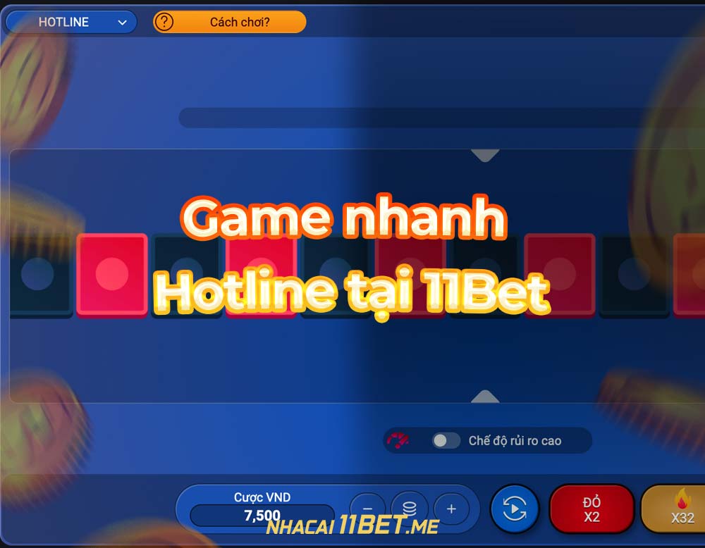 Game nhanh Hotline tại 11Bet