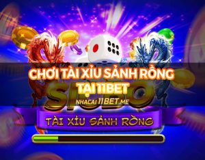 Bí quyết chơi Tài Xỉu Sảnh Rồng tại 11Bet: Thắng lớn, nổ khủng!