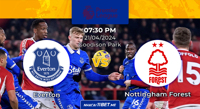 Nhận định kèo Everton và Nottingham Forest lúc 19h30 ngày 21/04/2024