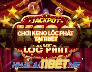 Hướng dẫn chơi Quay Số Keno Lộc Phát tại 11Bet: Chuẩn chỉnh từng bước