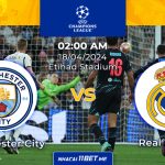 Nhận định kèo Manchester City vs Real Madrid (02h00 ngày 18/04): Real Madrid áp đảo kèo Manchester City vs Real Madrid lúc 02h00 ngày 18/04/2024