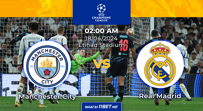 kèo Manchester City vs Real Madrid lúc 02h00 ngày 18/04/2024