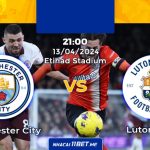 Nhận định kèo Manchester City vs Luton Town lúc 21:00 ngày 13/04/2024 Manchester City vs Luton Town lúc 21:00 ngày 13/04/2024