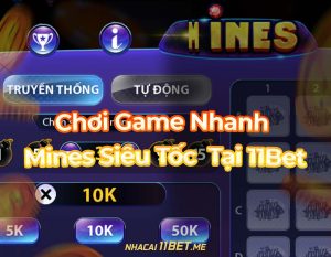 Chơi game nhanh Mines siêu tốc tại 11bet