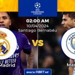 Nhận định & dự đoán Man City và Real Madrid vào lúc 2h00 ngày 10/4/2024 Nhận định trận đấu Real Madrid và Man City ngày 10/4/2024