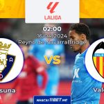 Nhận định kèo Osasuna vs Valencia (02:00 ngày 16/04): Áp sát đối thủ kèo Osasuna vs Valencia lúc 02:00 ngày 16/04