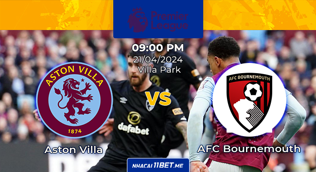 Nhận định & Soi kèo Aston Villa vs AFC Bournemouth lúc 21h00 ngày 21/04/2024
