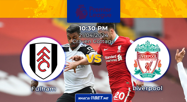 Nhận định & Soi kèo Fulham vs Liverpool lúc 22h30 ngày 21/04/2024