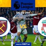 Nhận định kèo West Ham United vs Liverpool (18h30 ngày 27/4): Đội khách chiếm ưu thế Nhận định trận đấu Westham và Liverpool