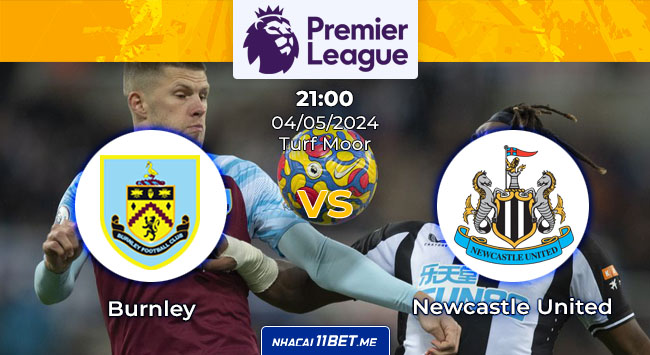 nhận định kèo Burnley vs Newcastle United 21h00 ngày 4/5/2024