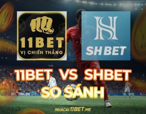 So sánh 11Bet và SHBET thumbnail